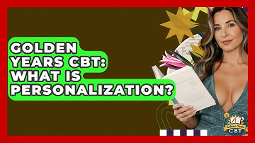 Golden Years CBT: What Is Personalization? - Golden Years CBT