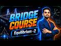 Equilibrium -2 Full Concept Breakdown | NEET/JEE Bridge Course 2026
