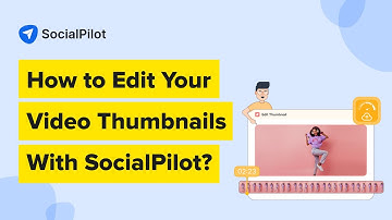 How To Edit Your Video Thumbnails With SocialPilot? | Step-by-Step Walkthrough