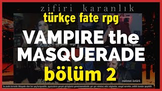 Vampire Bölüm 2  Arya, Günhan, Zuhal  Türkçe FATE RPG