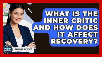 What Is The Inner Critic And How Does It Affect Recovery? - Mind Over Substance