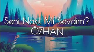 Nasıl Mı Sevdim Sözleri Yazılı (Lyrics) Özhan