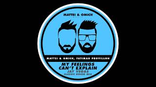 Mattei & Omich, Fatimah Provillon - My Feelings Can't Explain (Jay Vegas Classic House Mix)