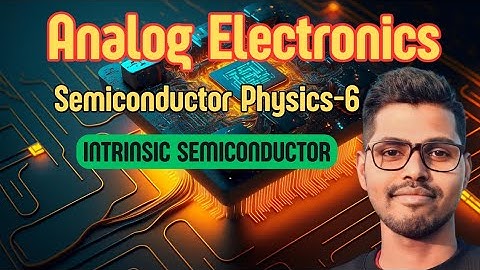 Intrinsic Semiconductor | Semiconductor Physics | Analog Electronics