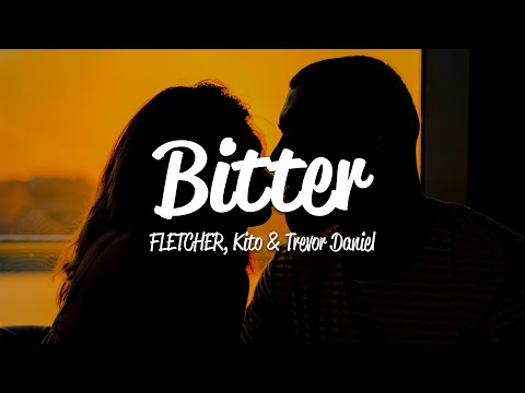 FLETCHER, Kito - Bitter (Lyrics) ft. Trevor Daniel