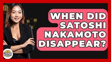 When Did Satoshi Nakamoto Disappear? - CryptoBasics360.com