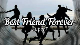 Super7 - Best Friend Forever || Lirik Lagu