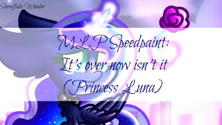 MLP Speedpaint: Its over isnt it (Princess Luna)