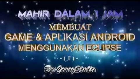 MAHIR DALAM 1 JAM MEMBUAT GAME & APLIKASI ANDROID MENGGUNAKAN ECLIPSE ( Bagian 1)