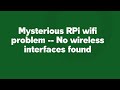 Mysterious RPi wifi problem -- No wireless interfaces found