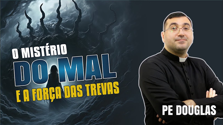 O Mistério do Mal e as Forças das Trevas - Padre Douglas