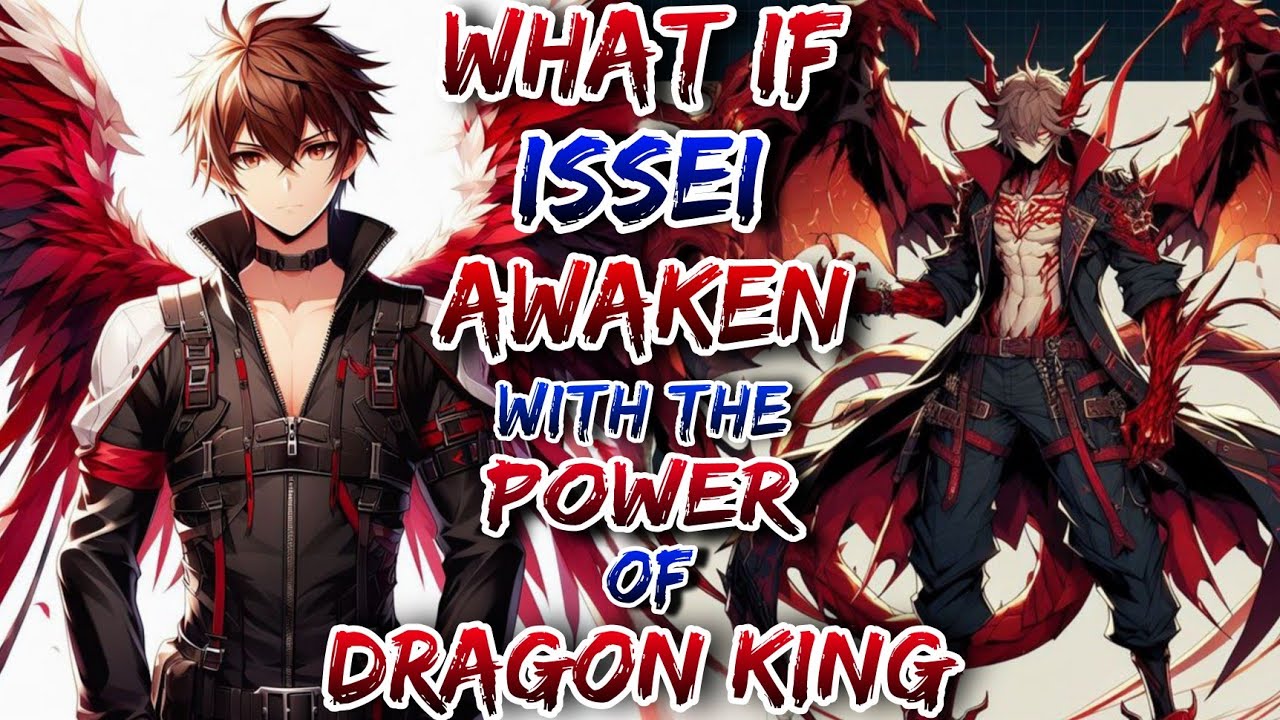 WHAT IF ISSEI AWAKEN WITH THE POWER OF DRAGON KING!!!!