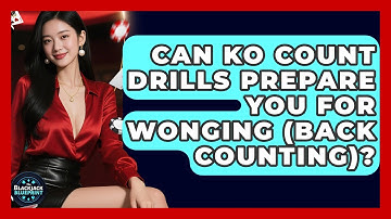 Can KO Count Drills Prepare You For Wonging (Back Counting)? - The Blackjack Blueprint