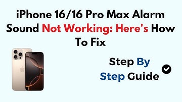 iPhone 16/16 Pro Max Alarm Sound Not Working: Here
