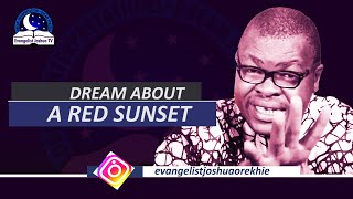 Dream About a Red or Orange Sunset - Spiritual Meaning from Evangelist Joshua