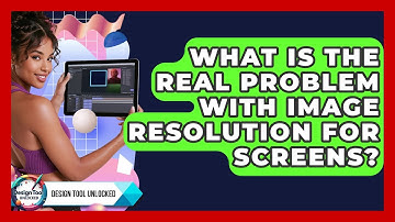 What Is The Real Problem With Image Resolution For Screens? - Design Tool Unlocked