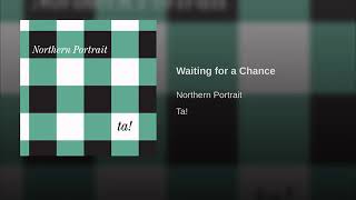 Watch Northern Portrait Waiting For A Chance video