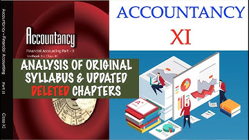 ANALYSIS OF ORIGINAL SYLLABUS AND DELETED CHAPTERS OF ACCOUNTANCY (CLASS XI)
