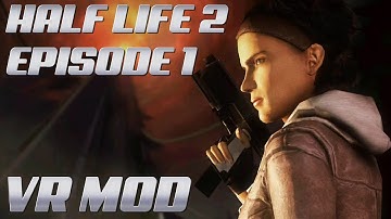 Half-Life 2 Episode 1 VR MOD | FULL GAMEPLAY WALKTHROUGH | NO COMMENTARY | NO DEATHS