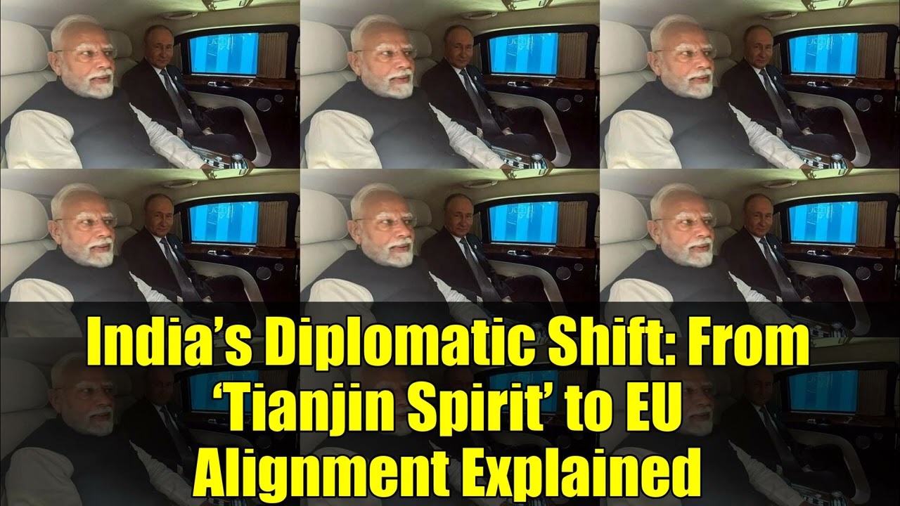 India’s Diplomatic Shift   From ‘Tianjin Spirit’ to EU Alignment Explained