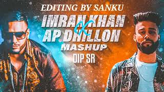 Imran Khan X AP Dhillon Mashup - Dip SR | Best Of Imran Khan AP Dhillon Songs