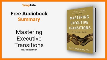 Mastering Executive Transitions by Navid Nazemian: 12 Minute Summary