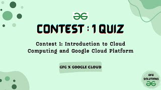 Contest 1 : Introduction to Cloud Computing and Google Cloud Platform | Gfg X Google Cloud | GFG