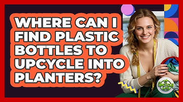 Where Can I Find Plastic Bottles To Upcycle Into Planters? - The Upcycle Lab