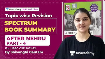Complete Spectrum Book Summary Topicwise | UPSC CSE 2021 | After Nehru (PART 4) Unacademy Articulate