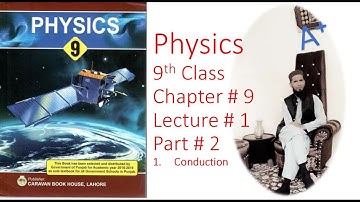 9th class physics chapter # 9 lecture # 1 part 2 | Conduction | thermal conductivity
