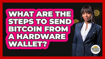 What Are The Steps To Send Bitcoin From A Hardware Wallet?
