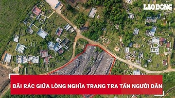 Bãi rác giữa lòng nghĩa trang tra tấn người dân | Báo Lao Động