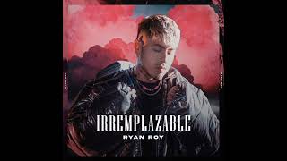 Irremplazable - Ryan Roy