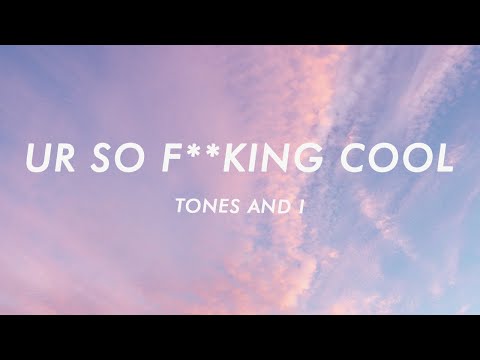 Tones and I - Ur So F**kInG cOoL (Lyrics)