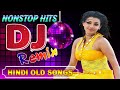 90s old hindi non stop songs 2020  hindi old song dj remix  best old hindi dj remix live