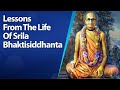 Lessons from the life of srila bhaktisiddhanta