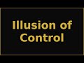 Illusion of Control
