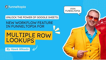 Unlock the Power of Google Sheets: New Workflow Feature in Funneltopia for Multiple Row Lookups
