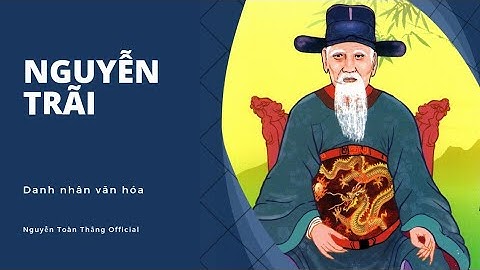 CUỘC ĐỜI ĐAU THƯƠNG VÀ OANH LIỆT CỦA NGUYỄN TRÃI | ĐẠI THI HÀO, DANH NHÂN VĂN HÓA THẾ GIỚI