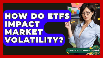 How Do ETFs Impact Market Volatility? - Learn About Economics