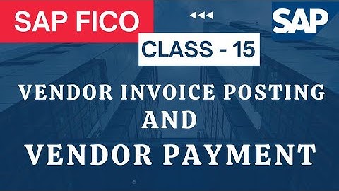 SAP FICO Class  - 15 Vendor Invoice Posting, Vendor Payment and Vendor Line Items Clearing