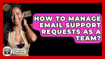 How To Manage Email Support Requests As A Team? - TheEmailToolbox.com