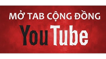 CÁCH MỞ TAB CỘNG ĐỒNG YOUTUBE