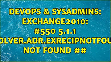 DevOps & SysAdmins: Exchange2010: #550 5.1.1 RESOLVER.ADR.ExRecipNotFound; not found ##