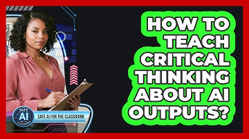 How To Teach Critical Thinking About AI Outputs?