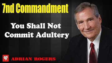 Adrian Rogers 2023 _ 7th Commandment - You Shall Not Commit Adultery