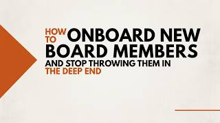 How to Onboard New Board Members (And Stop Throwing Them in the Deep End)