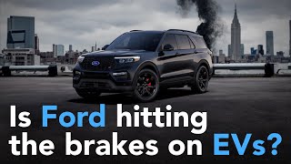 Is Ford Hitting the Brakes on EVs?