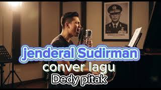 JENDERAL SUDIRMAN COVER LAGU DEDY PITAK 
