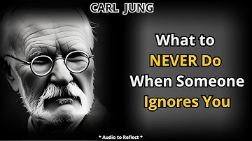 What You Should NEVER Do When Ignored (If You Want Them Back) - Carl Jung